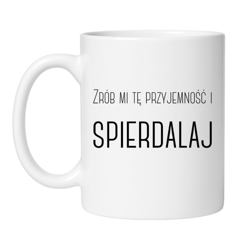 Kubek bez cenzury „Zrób mi tę przyjemność i spierdalaj”