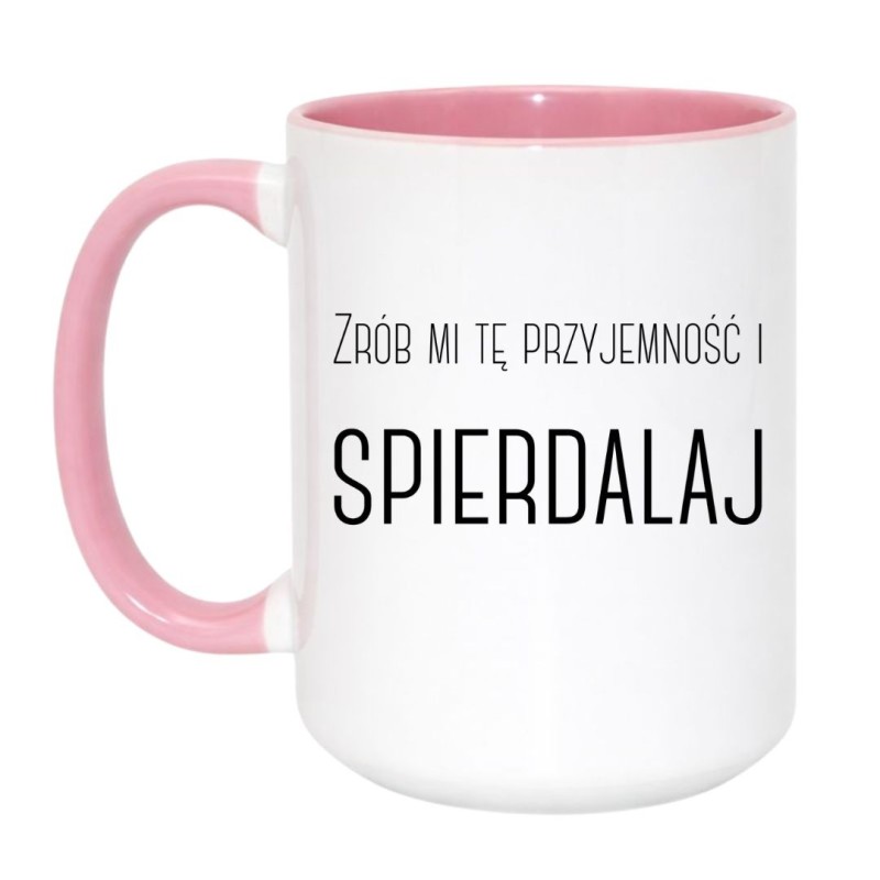 Duży kubek bez cenzury „Zrób mi tę przyjemność i spierdalaj”