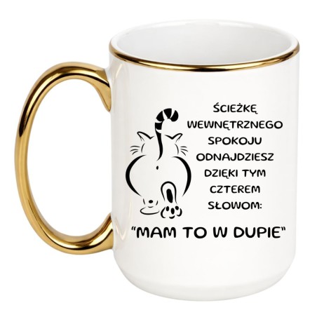 KUBEK "ŚCIEŻKĘ WEWNĘTRZNEGO SPOKOJU ODNAJDZIESZ DZIĘKI TYM CZTEREM SŁOWOM: "MAM TO W DUPIE"