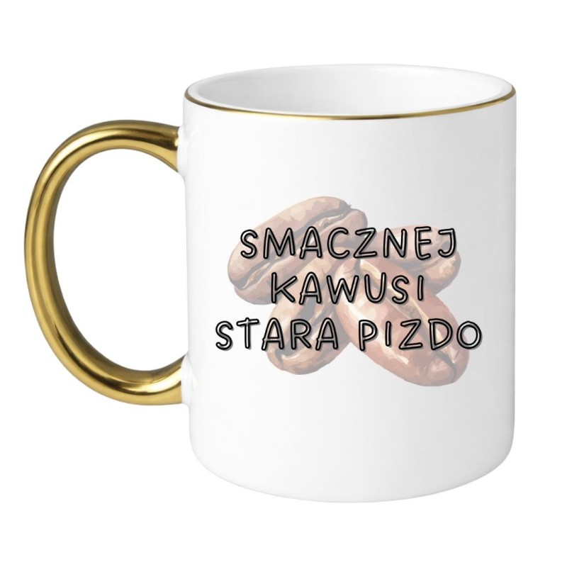 KUBEK "SMACZNEJ KAWUSI STARA PIZDO"