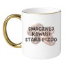 KUBEK "SMACZNEJ KAWUSI STARA PIZDO"