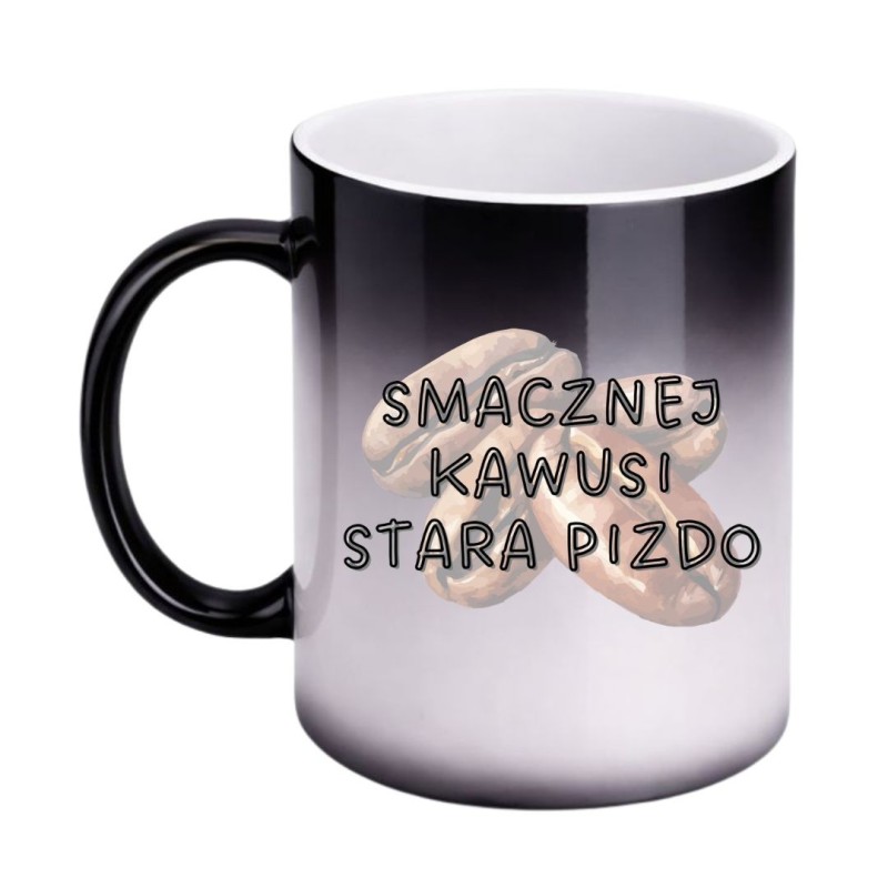 KUBEK "SMACZNEJ KAWUSI STARA PIZDO" MAGICZNY