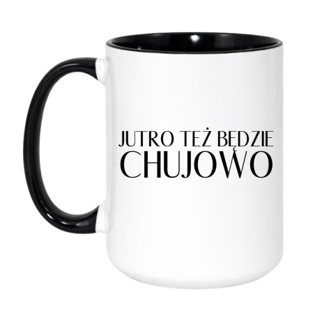 Duży kubek 450 ml z wulgarnym napisem Jutro też będzie chujowo