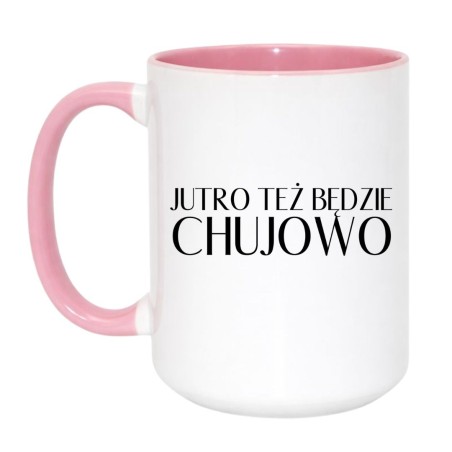 Duży kubek 450 ml z wulgarnym napisem Jutro też będzie chujowo