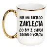 KUBEK "NIE MA TAKIEGO ZAKLĘCIA, CO BY Z CHUJA ZROBIŁO KSIĘCIA"