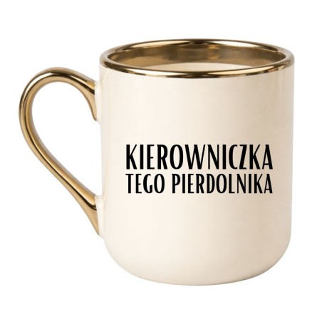 KUBEK "KIEROWNICZKA TEGO PIERDOLNIKA"