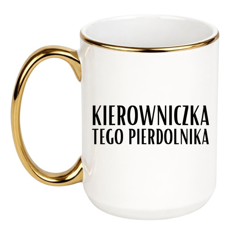 KUBEK 450 ml KIEROWNICZKA TEGO PIERDOLNIKA