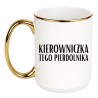 KUBEK 450 ml KIEROWNICZKA TEGO PIERDOLNIKA