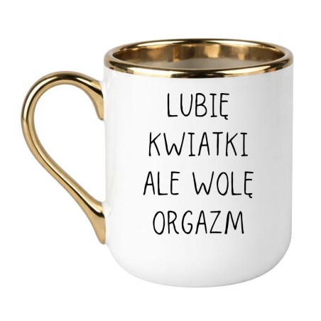 KUBEK „LUBIĘ KWIATKI ALE WOLĘ ORGAZM”