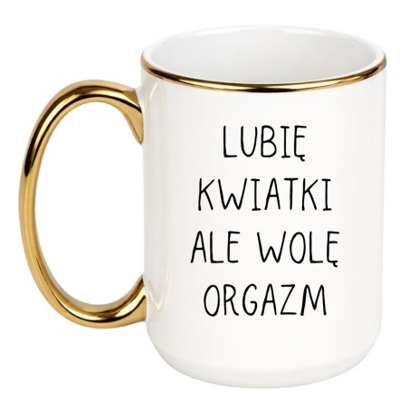 KUBEK „LUBIĘ KWIATKI ALE WOLĘ ORGAZM”