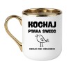 KUBEK "KOCHAJ PTAKA SWEGO BO MOGŁEŚ MIEĆ MNIEJSZEGO"