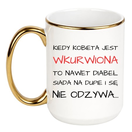 KUBEK "KIEDY KOBIETA JEST WKURWIONA TO NAWET DIABEŁ SIADA NA DUPIE I SIĘ NIE ODZYWA"