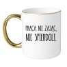 KUBEK "PRACA NIE ZAJĄC, NIE SPIERDOLI."