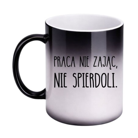 KUBEK "PRACA NIE ZAJĄC, NIE SPIERDOLI." - MAGICZNY