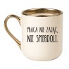 KUBEK "PRACA NIE ZAJĄC, NIE SPIERDOLI."