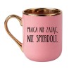 KUBEK "PRACA NIE ZAJĄC, NIE SPIERDOLI."