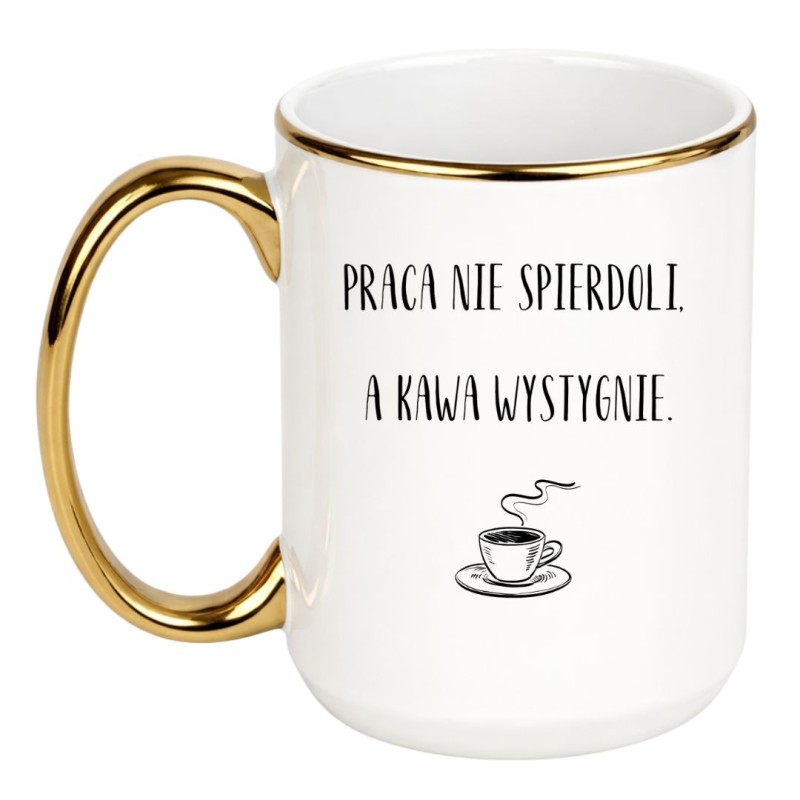 KUBEK "PRACA NIE SPIERDOLI, A KAWA WYSTYGNIE"