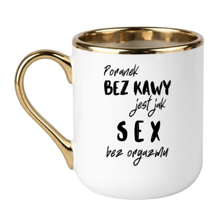 KUBEK "PORANEK BEZ KAWY JEST JAK SEX BEZ ORGAZMU"