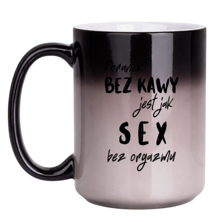KUBEK "PORANEK BEZ KAWY JEST JAK SEX BEZ ORGAZMU" DUŻY MAGICZNY
