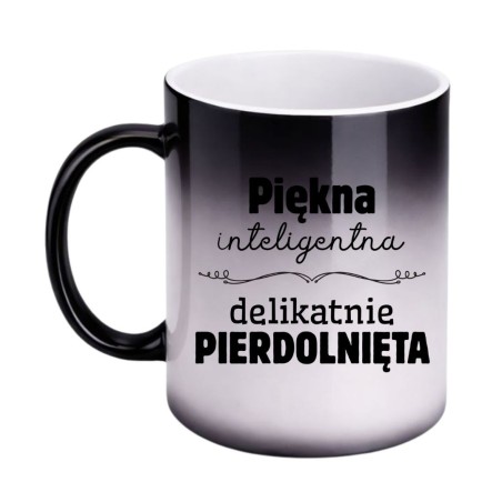KUBEK „PIĘKNA INTELIGENTNA DELIKATNIE PIERDOLNIĘTA” MAGICZNY
