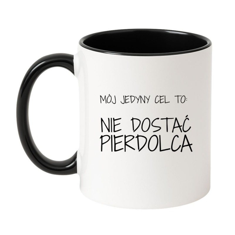 kubek mój jedyny cel to nie dostać pierdolca