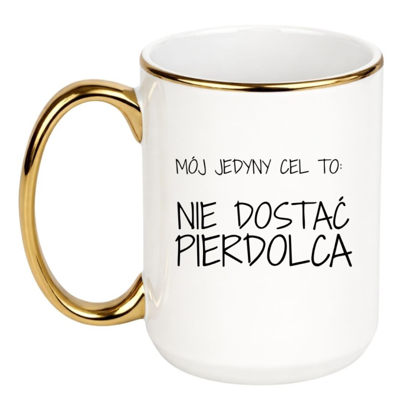 Kubek „Mój jedyny cel to: nie dostać pierdolca” – śmieszny kubek do pracy z czarnym humorem