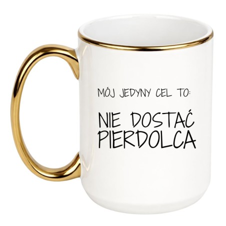 Kubek „Mój jedyny cel to: nie dostać pierdolca” – śmieszny kubek do pracy z czarnym humorem