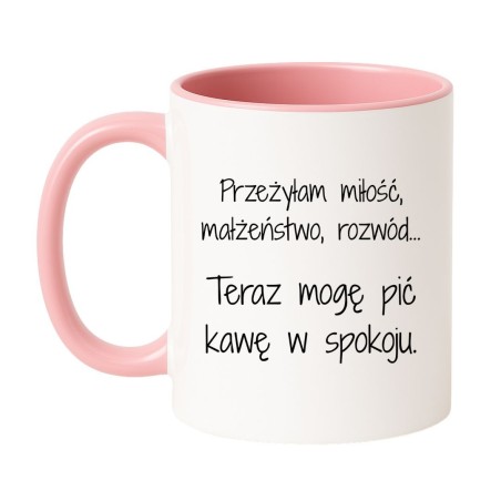 KUBEK „PRZEŻYŁAM MIŁOŚĆ, MAŁŻEŃSTWO, ROZWÓD… TERAZ MOGĘ PIĆ KAWĘ W SPOKOJU”