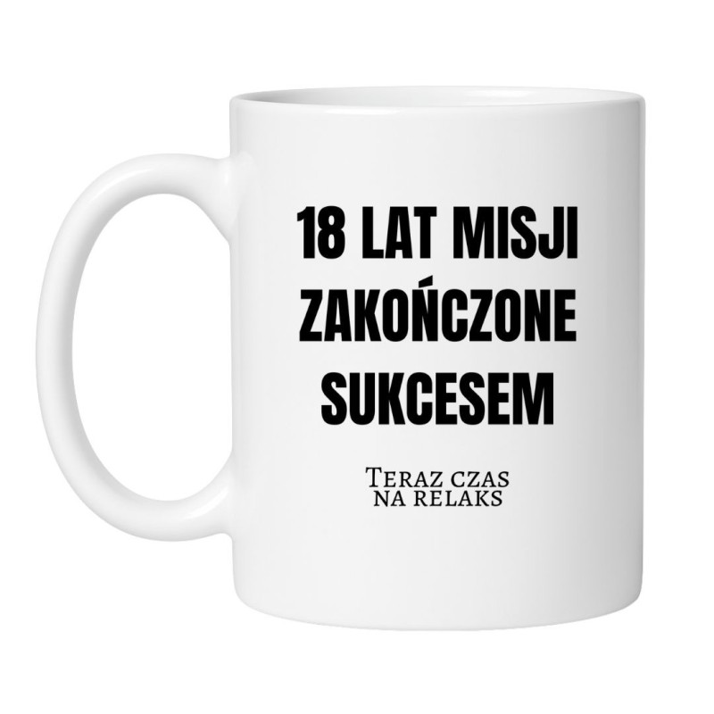 kubek na 18 urodziny z napisem 18 lat misji zakończone sukcesem