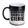 KUBEK "NIE BÓJ SIĘ JUTRA NIECH JUTRO OBAWIA SIĘ CIEBIE" MAGICZNY