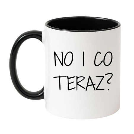 śmieszny kubek No i co teraz prezent dla przyjaciółki