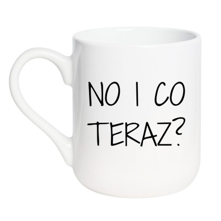 śmieszny kubek z tekstem No i co teraz prezent z humorem