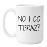 kubek No i co teraz śmieszny kubek dla kobiety lub mężczyzny