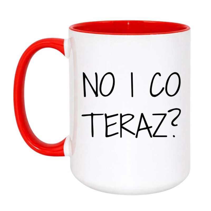 humorystyczny kubek z napisem No i co teraz do kawy