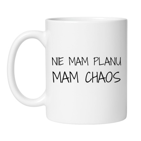 Śmieszny kubek z napisem Nie mam planu mam chaos do pracy