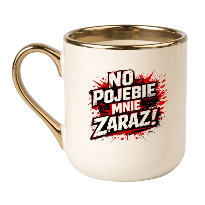 KUBEK „NO POJEBIE MNIE ZARAZ!”