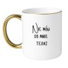 KUBEK "NIE MÓW DO MNIE TERAZ"