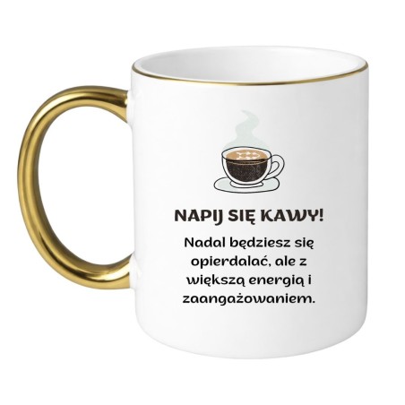 Kubek „Napij Się Kawy! Nadal Będziesz Się Opierdalać…” – śmieszny kubek do pracy