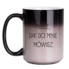 KUBEK "MILCZ, JAK DO MNIE MÓWISZ" DUŻY MAGICZNY