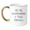 Kubek z napisem "Idź się wyspowiadać z tego pomysłu"