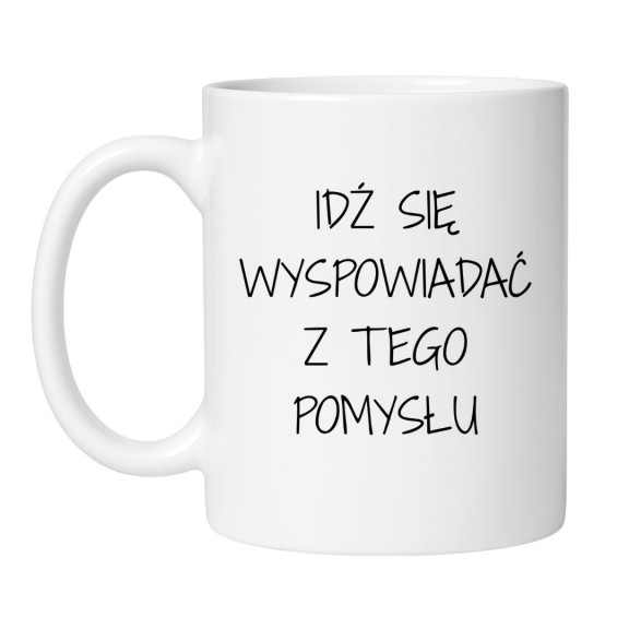 Kubek z napisem "Idź się wyspowiadać z tego pomysłu"