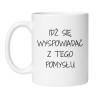 Kubek z napisem "Idź się wyspowiadać z tego pomysłu"