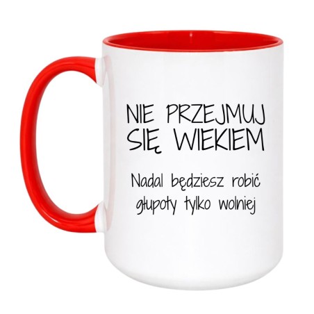 Śmieszny duży kubek 450 ml z napisem nie przejmuj się wiekiem