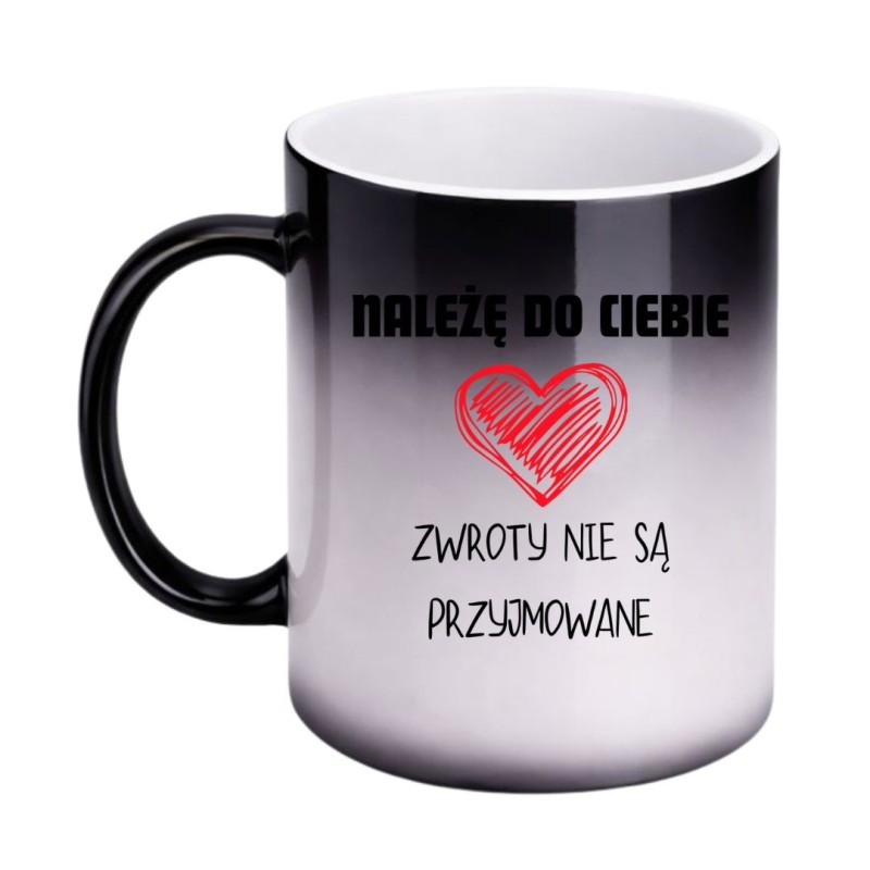 KUBEK "NALEŻĘ DO CIEBIE ZWROTY NIE SĄ PRZYJMOWANE" MAGICZNY