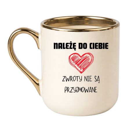 KUBEK "NALEŻĘ DO CIEBIE ZWROTY NIE SĄ PRZYJMOWANE"