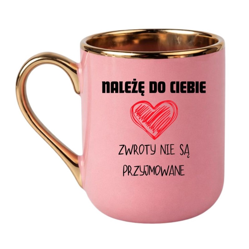 KUBEK "NALEŻĘ DO CIEBIE ZWROTY NIE SĄ PRZYJMOWANE"