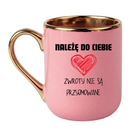 KUBEK "NALEŻĘ DO CIEBIE ZWROTY NIE SĄ PRZYJMOWANE"