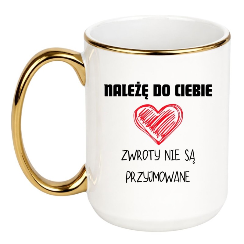 KUBEK "NALEŻĘ DO CIEBIE ZWROTY NIE SĄ PRZYJMOWANE"