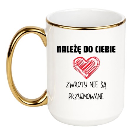 KUBEK "NALEŻĘ DO CIEBIE ZWROTY NIE SĄ PRZYJMOWANE"