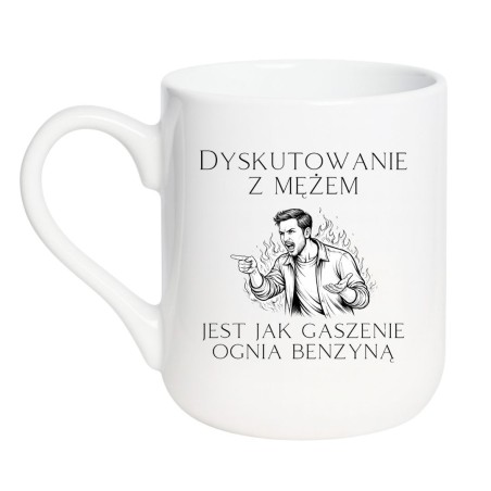KUBEK "DYSKUTOWANIE Z MĘŻEM JEST JAK GASZENIE OGNIA BENZYNĄ"